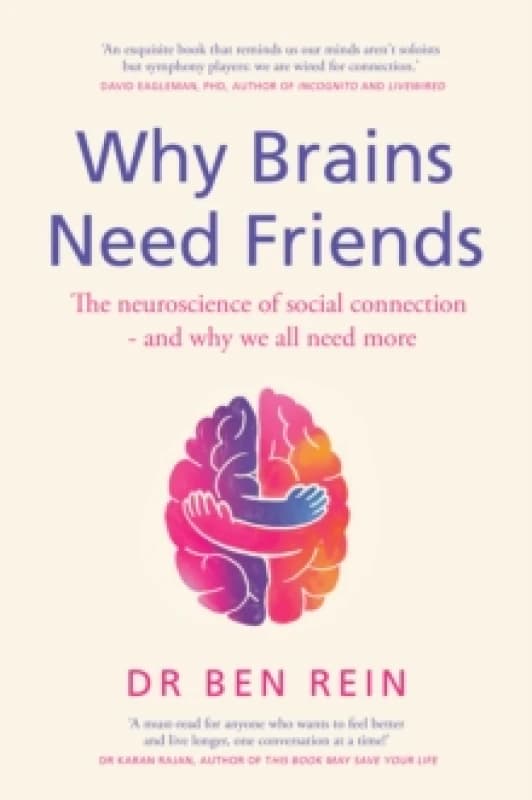 Why Brains Need Friends : The neuroscience of social connection - and why we all need more Hardback