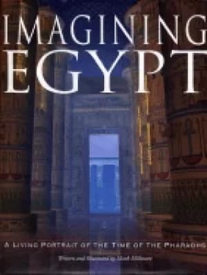 imagining egypt a living portrait of the time of the pharaohs