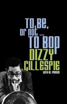 To be or not-- to bop by Dizzy Gillespie