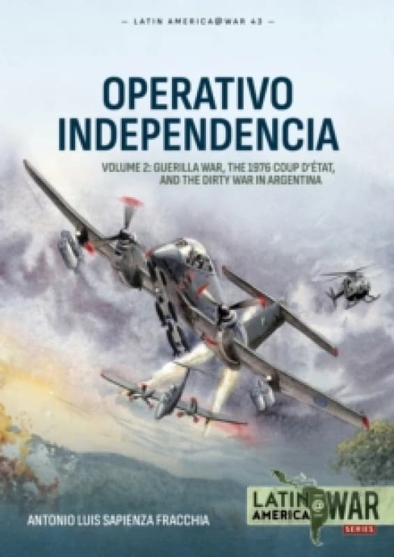 Operativo Independencia Volume 2 : Guerilla War, The 1976 Coup Detat, and the Dirty War in Argentina Paperback / softback
