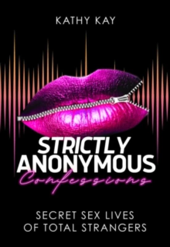 Strictly Anonymous Confessions : Secret Sex Lives of Total Strangers Paperback / softback