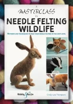 A Masterclass in Needle Felting Wildlife by Cindy-Lou Thompson