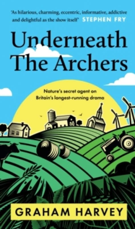 Underneath The Archers : Natures secret agent on Britains longest-running drama Hardback