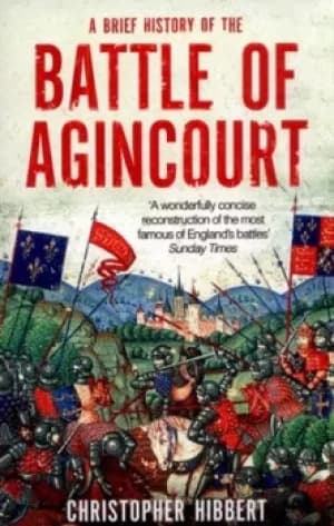A brief history of Agincourt by Christopher Hibbert