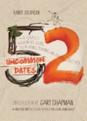 52 uncommon dates a couples adventure guide for praying playing and staying