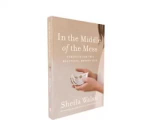 In the Middle of the Mess by Sheila Walsh