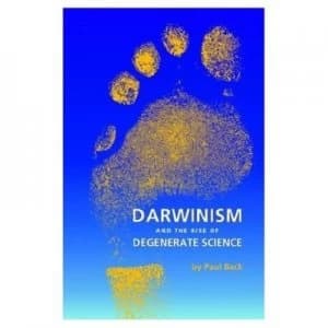 Darwinism and the Rise of Degenerate Science by Paul Back Book