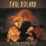 Paul Roland - In the Opium Den (Early Recordings 1980-87) (Music CD)