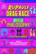 rupauls drag race and philosophy sissy that thought