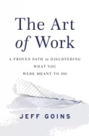 art of work a proven path to discovering what you were meant to do