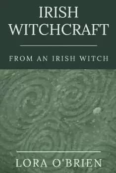 Irish Witchcraft from an Irish Witch by Lora O'Brien
