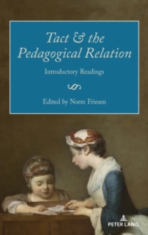 Tact and the Pedagogical Relation : Introductory Readings Hardback