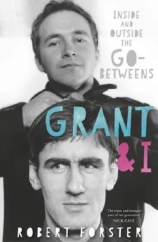 Grant & I : Inside and Outside the Go-Betweens Paperback / softback