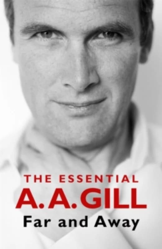 Far and Away : The Essential A.A. Gill Paperback / softback