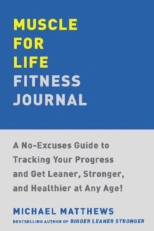 Muscle for Life Fitness Journal : A 12-Month Program for Transforming Your Body and Health at Any Age Paperback / softback