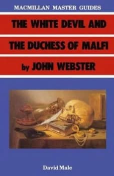The White Devil and the Duchess of Malfi by John Webster by David a Male Book