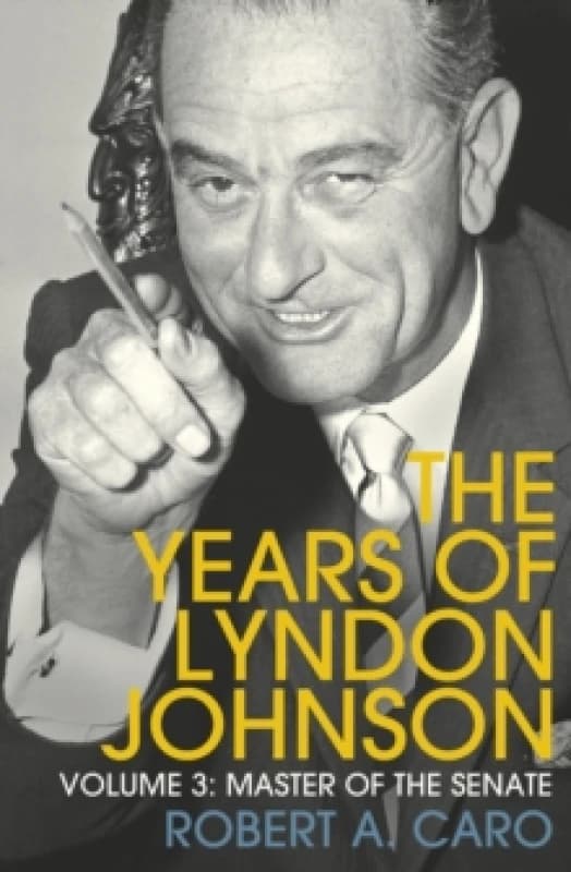 Master of the Senate : The Years of Lyndon Johnson (Volume 3) Paperback / softback