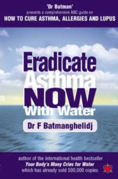 Eradicate Asthma Now - with Water by F Batmanghelidj Book