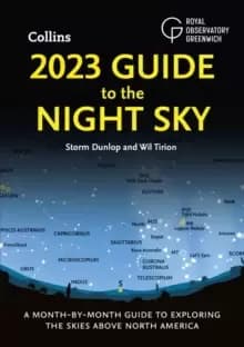 2023 GUIDE TO THE NIGHT SKY : A Month-by-Month Guide to Exploring the Skies Above North America