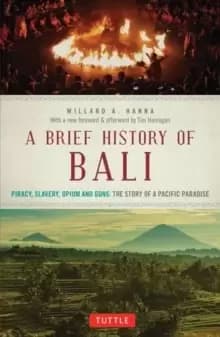 A Brief History Of Bali : Piracy, Slavery, Opium and Guns: The Story of an Island Paradise