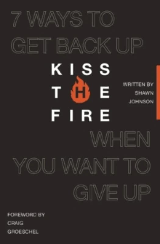 Kiss the Fire : 7 Ways to Get Back Up When You Want to Give Up Paperback / softback