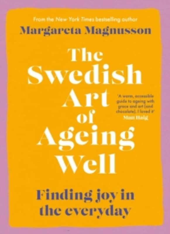 The Swedish Art of Ageing Well : Finding joy in the everyday Paperback / softback