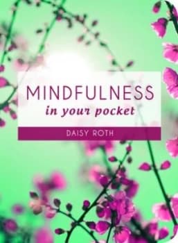 Mindfulness in Your Pocket by Daisy Roth Hardback