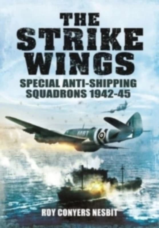 The Strike Wings : Special Anti-Shipping Squadrons 1942-45 Paperback / softback