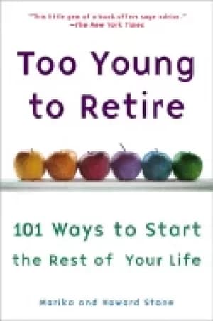 too young to retire an off the road map to the rest of your