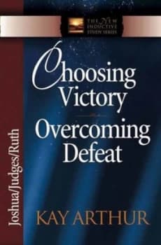 Choosing Victory Overcoming Defeat by Kay Arthur Paperback