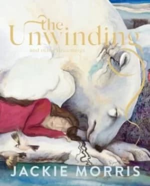 The unwinding and other dreamings by Jackie Morris