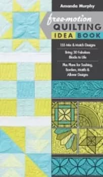 Free-motion Quilting Idea Book : 155 Mix & Match Designs * Bring 30 Fabulous Blocks to Life * Plus Plans for Sashing, Borders, Motifs & Allover Design