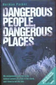 Dangerous People Dangerous Places by Norman Parker Hardback