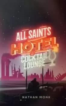 All Saints Hotel and Cocktail Lounge - Nathan Monk - Paperback - Used