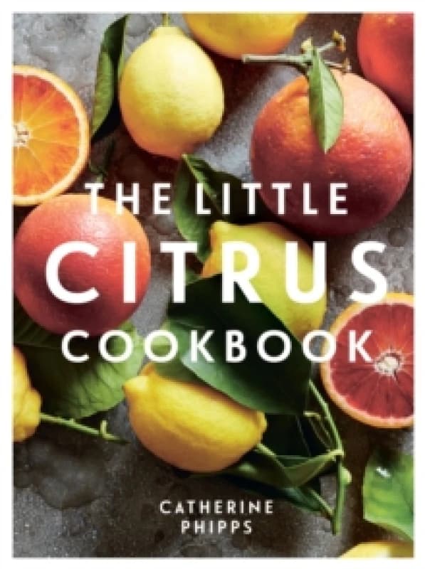 The Little Citrus Cookbook Hardback
