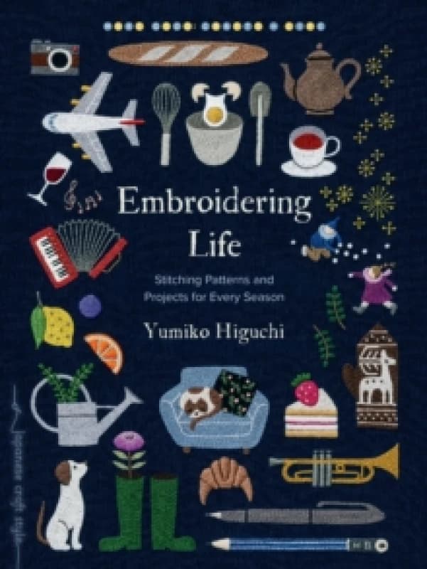 Embroidering Life : Stitching Patterns and Projects for Every Season Paperback / softback
