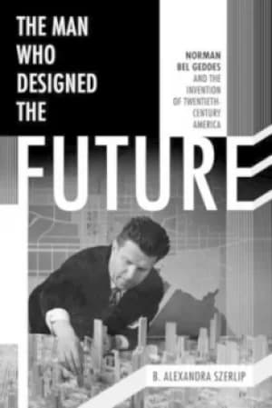 The man who designed the future by Barbara Szerlip