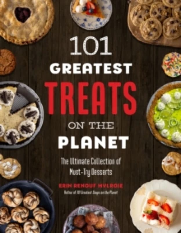 101 Greatest Treats on the Planet : The Ultimate Collection of Must-Try Desserts Paperback / softback