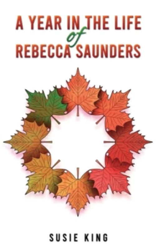 A Year in the Life of Rebecca Saunders. Paperback. By Susie King Books
