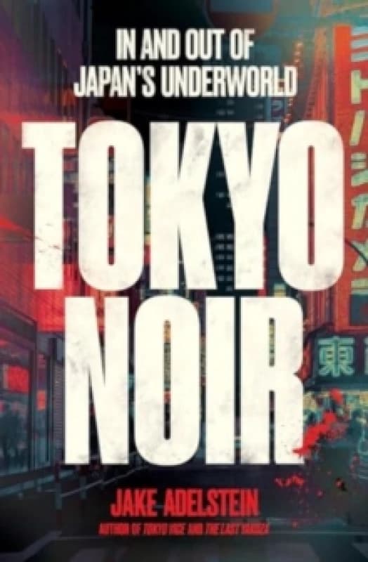 Tokyo Noir : in and out of Japans underworld Paperback / softback