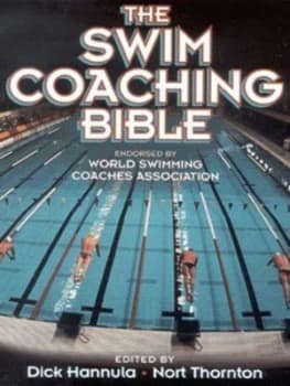 The Swim Coaching Bible by Dick Hannula and Nort Thornton Paperback