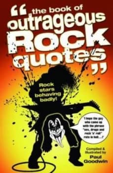 The Book of Outrageous Rock Quotes by Paul Goodwin Paperback