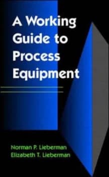 A Working Guide to Process Equipment by Norman P Lieberman and Elizabeth T Lieberman Book