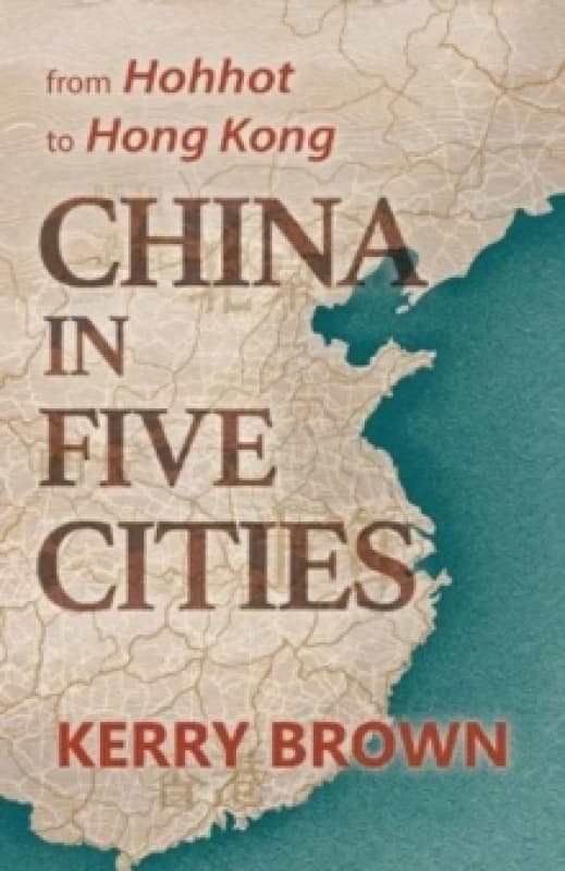 China in Five Cities : From Hohhot to Hong Kong Hardback