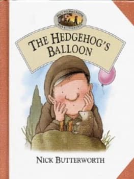 The Hedgehogs Balloon by Nick Butterworth Hardback