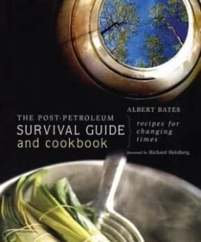 The Post-Petroleum Survival Guide and Cookbook by Albert Bates Book
