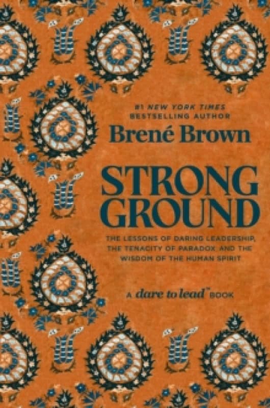 Strong Ground : The Lessons of Daring Leadership, the Tenacity of Paradox and the Wisdom of the Human Spirit Hardback
