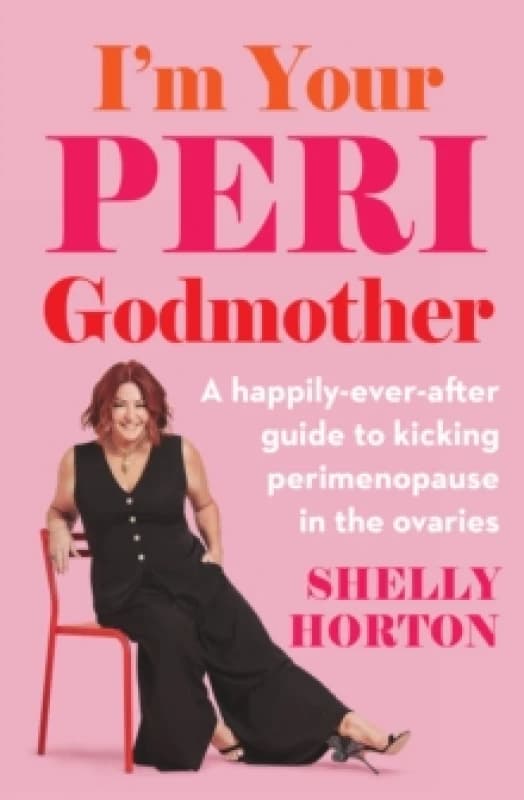 I'm Your Peri Godmother : A happily-ever-after guide to kicking perimenopause in the ovaries Paperback / softback
