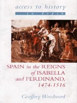 Spain in the Reigns of Isabella and Ferdinand 1474-1516 by Geoffrey Woodward Paperback