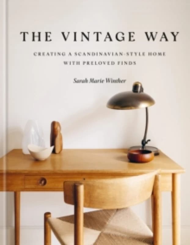 The Vintage Way : Creating a Scandinavian-style home with pre-loved finds Hardback